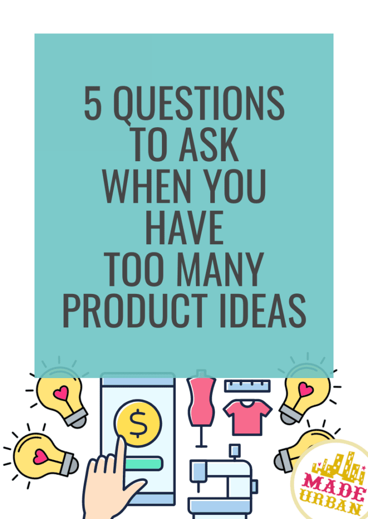 5 Questions to Ask when you Have Too Many Product Ideas